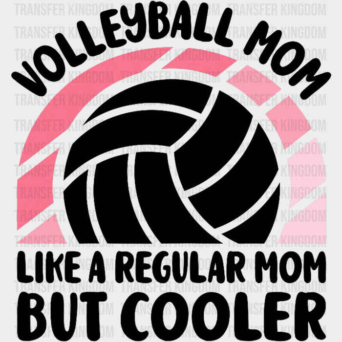 Volleyball Mom Like A Regular Mom But Cooler - Volleyball DTF Transfers