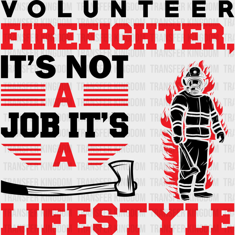 Volunteer Firefighter It’s Not A Job It’s A Lifestyle - Fire Department DTF Transfers Adult Unisex - S & M (10’’)