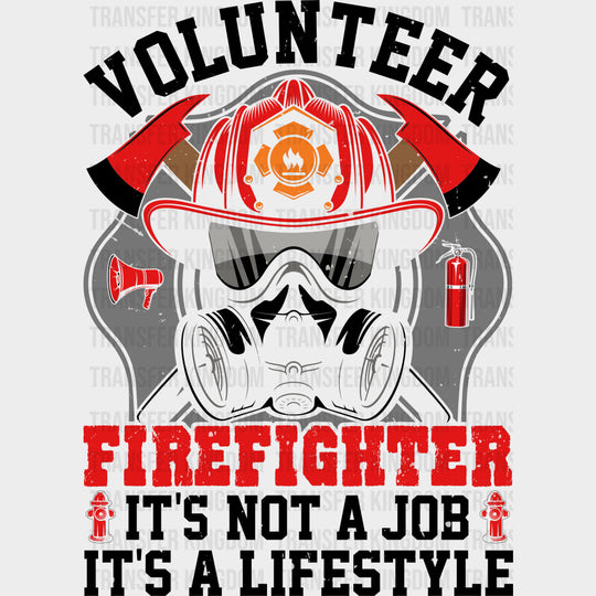 Volunteer Firefighter It’s Not A Job It’s A Lifestyle - Fire Department DTF Transfers Adult Unisex - S & M (10’’)