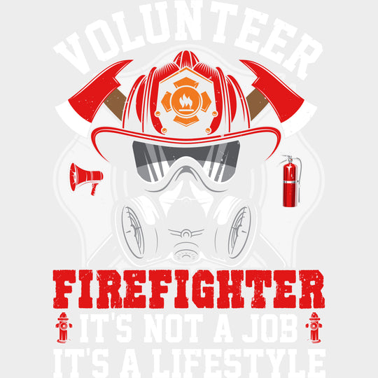 Volunteer Firefighter It’s Not A Job It’s A Lifestyle - Fire Department DTF Transfers Adult Unisex - S & M (10’’)