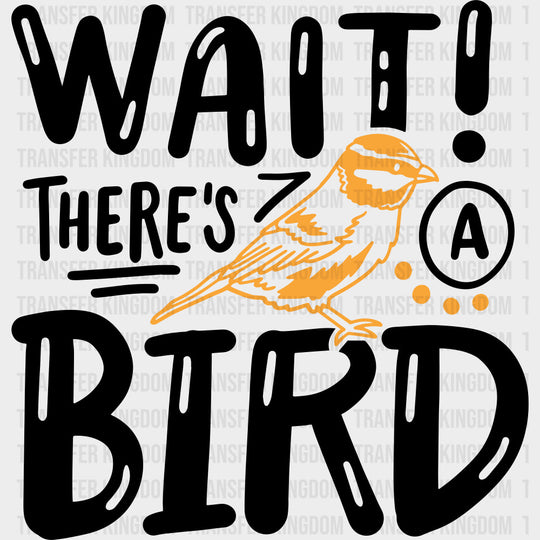 Wait! There's A Bird - Birds DTF Transfers transfer-kingdom Dark Color Design (See Imaging)