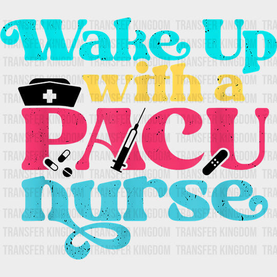 Wake Up With A Pacu Nurse - CRNA Nurse DTF Transfers Adult Unisex - S & M (10’’) / Dark Color Design (See Imaging)