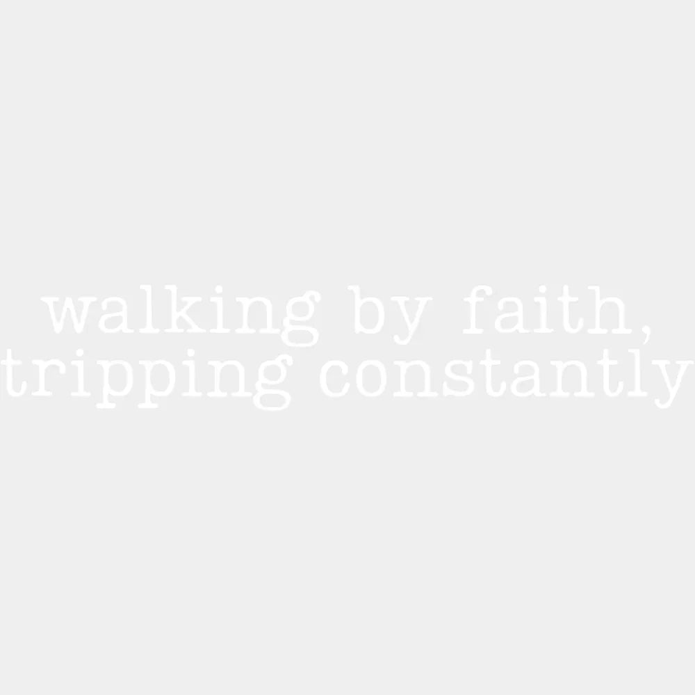 Walking By Faith Tripping Constantly Design - Faith DTF Transfer Adult Unisex - S & M (10’’) / Light Color Design (See
