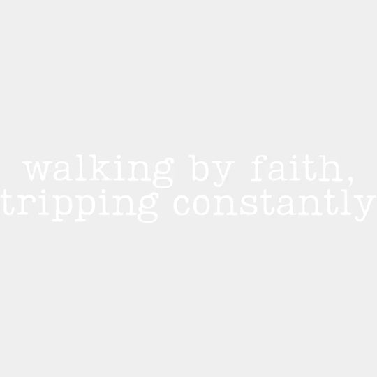 Walking By Faith Tripping Constantly Design - Faith DTF Transfer Adult Unisex - S & M (10’’) / Light Color Design (See