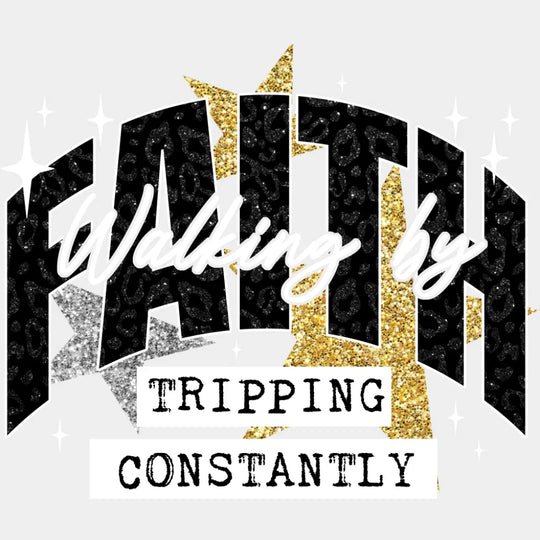Walking By Faith Tripping Constantly - Faith DTF Transfer Adult Unisex - S & M (10’’) / Light Color Design (See Imaging)