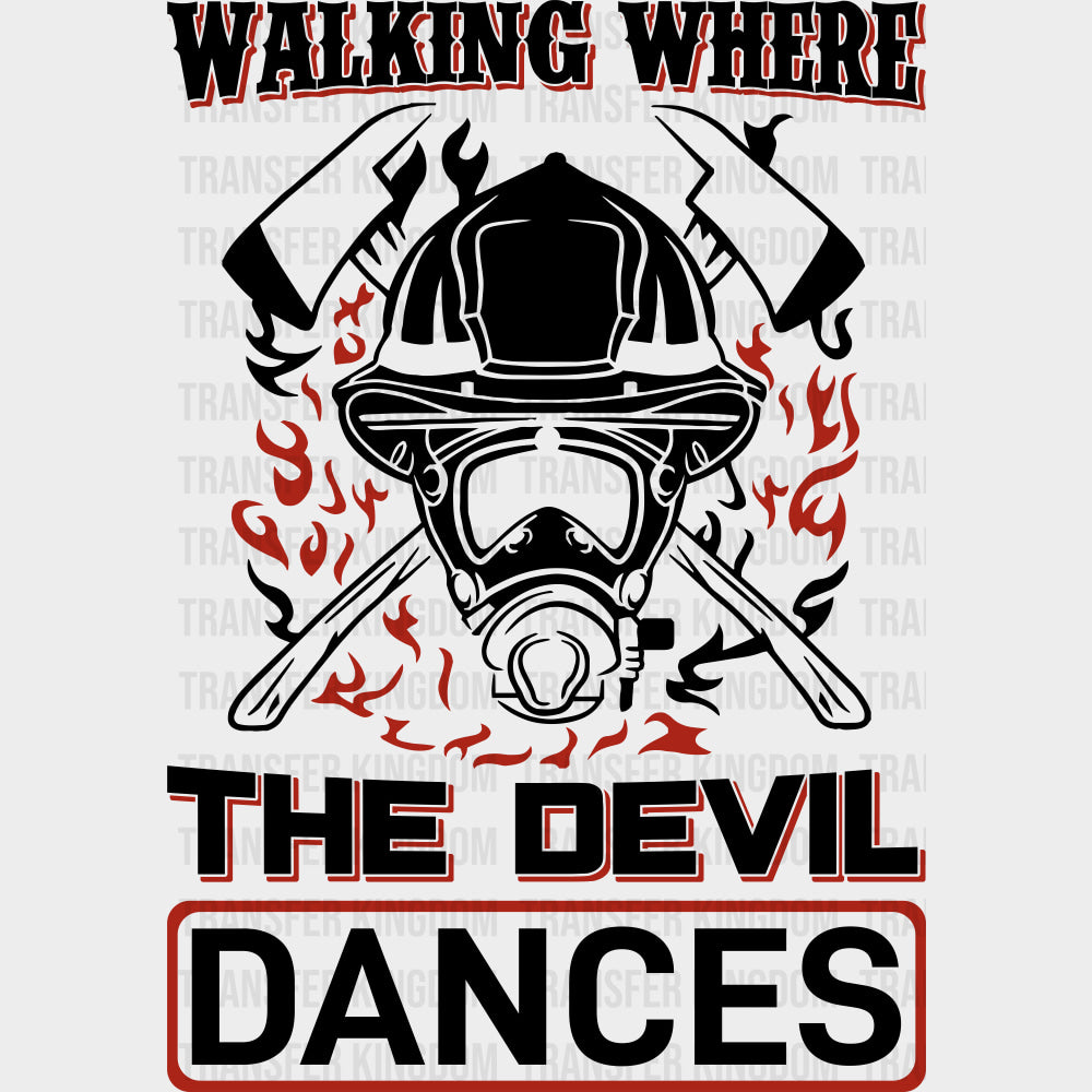 Walking Where The Devil Dances - Fire Department DTF Transfers transfer-kingdom Dark Color Design (See Imaging)
