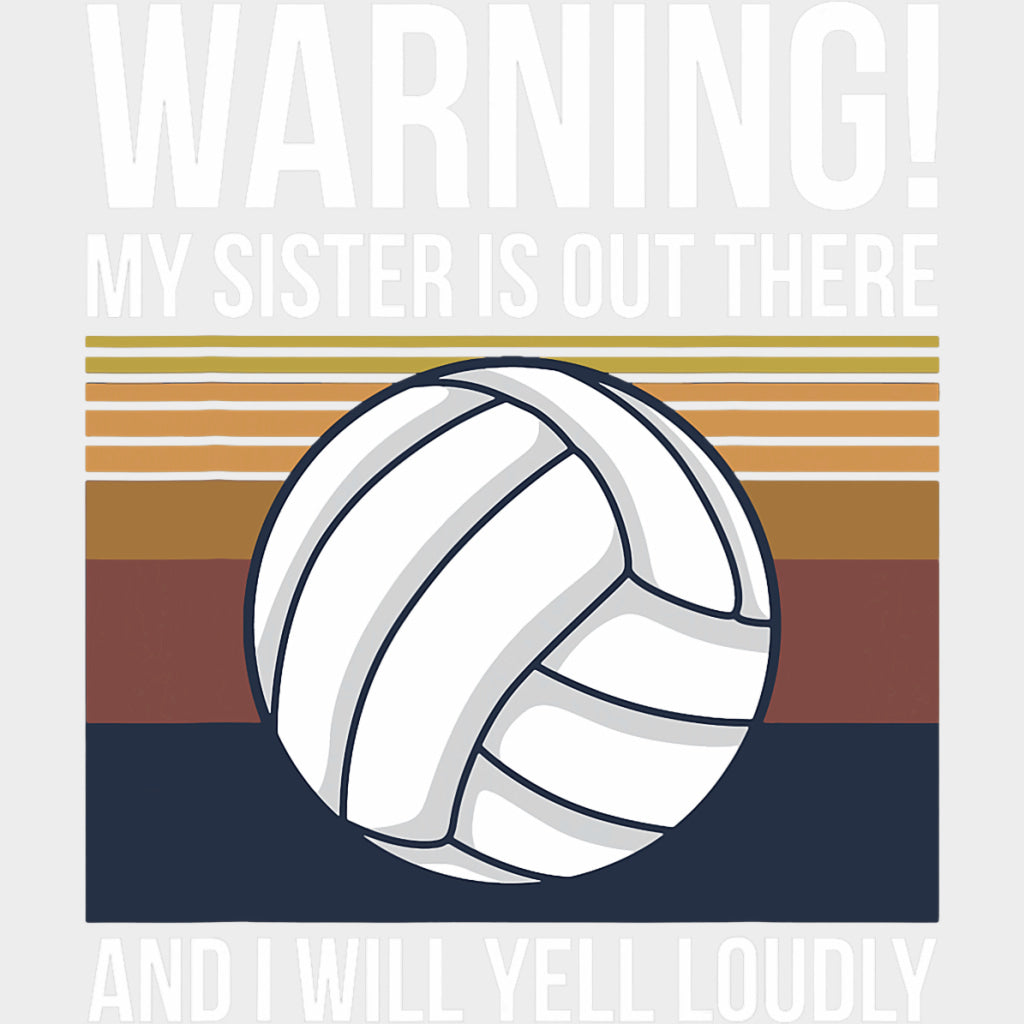 Warning My Sister Is Out There And I Will Yell Loudly - Volleyball DTF Transfers Adult Unisex - S & M (10’’) / Light