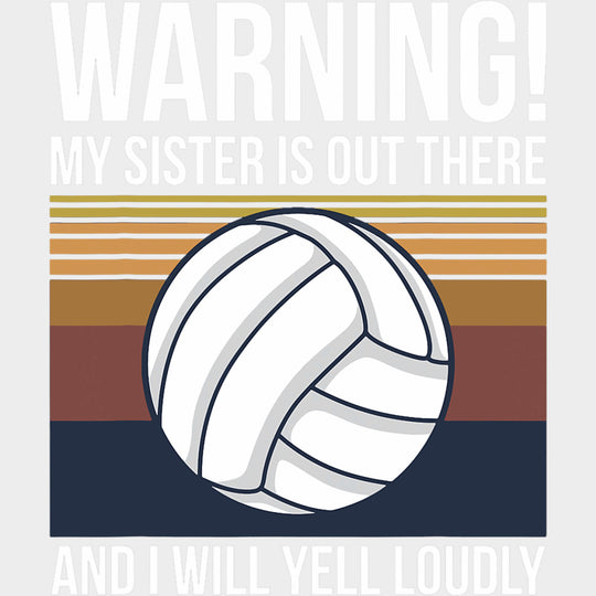 Warning My Sister Is Out There And I Will Yell Loudly - Volleyball DTF Transfers Adult Unisex - S & M (10’’) / Light