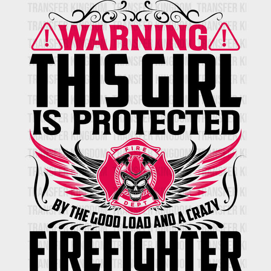 Warning This Girl Is Protected - Fire Department DTF Transfers Adult Unisex - S & M (10’’) / Dark Color Design (See