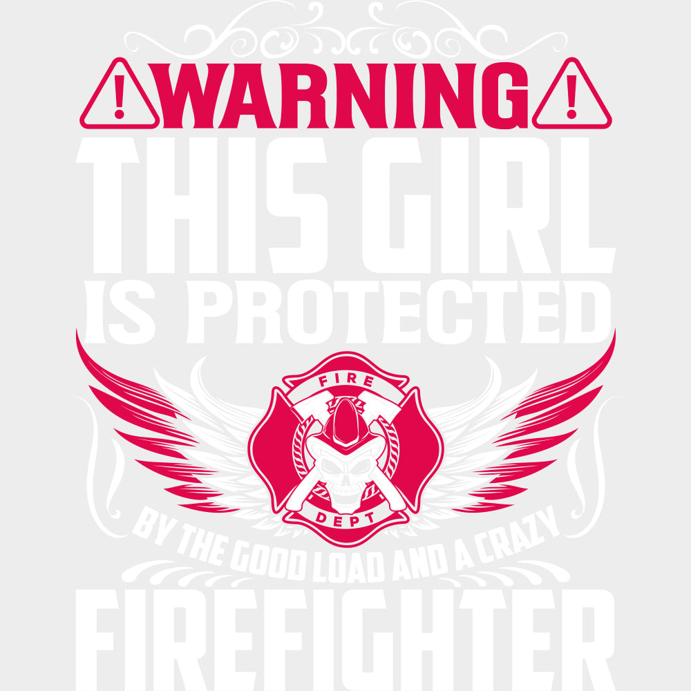 Warning This Girl Is Protected - Fire Department DTF Transfers Adult Unisex - S & M (10’’) / Light Color Design (See