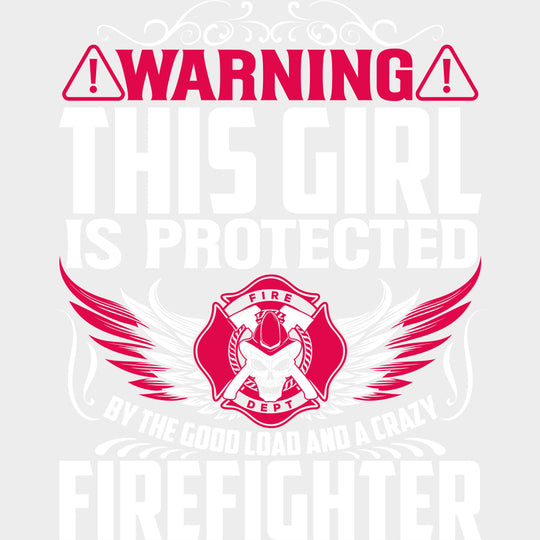 Warning This Girl Is Protected - Fire Department DTF Transfers Adult Unisex - S & M (10’’) / Light Color Design (See