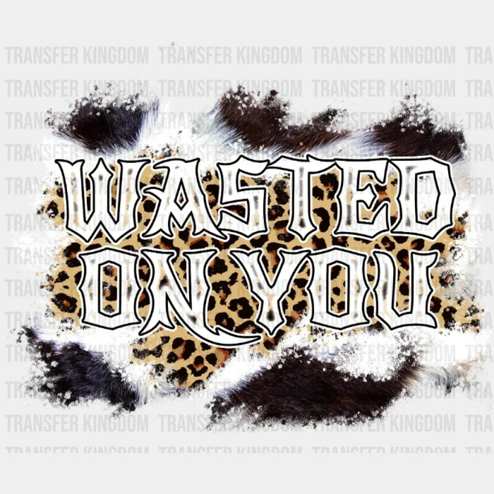 Wasted On You Leopard DTF Transfer