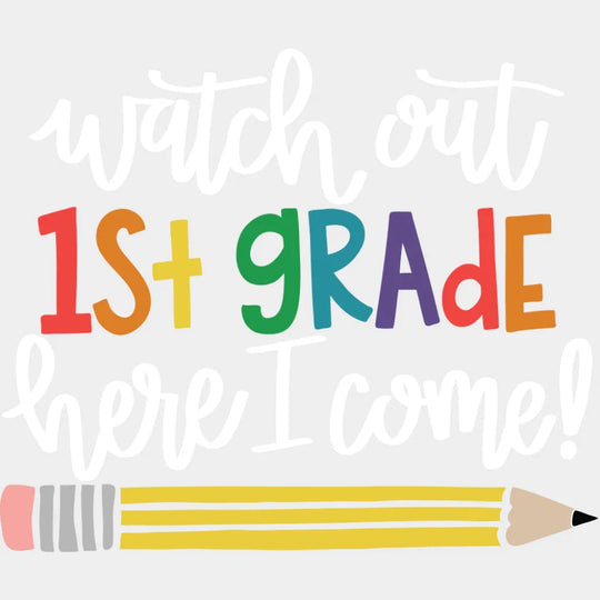 Watch Out 1st Grade Here I Come - First Day Of School DTF Transfer Adult Unisex - S & M (10’’) / Light Color Design
