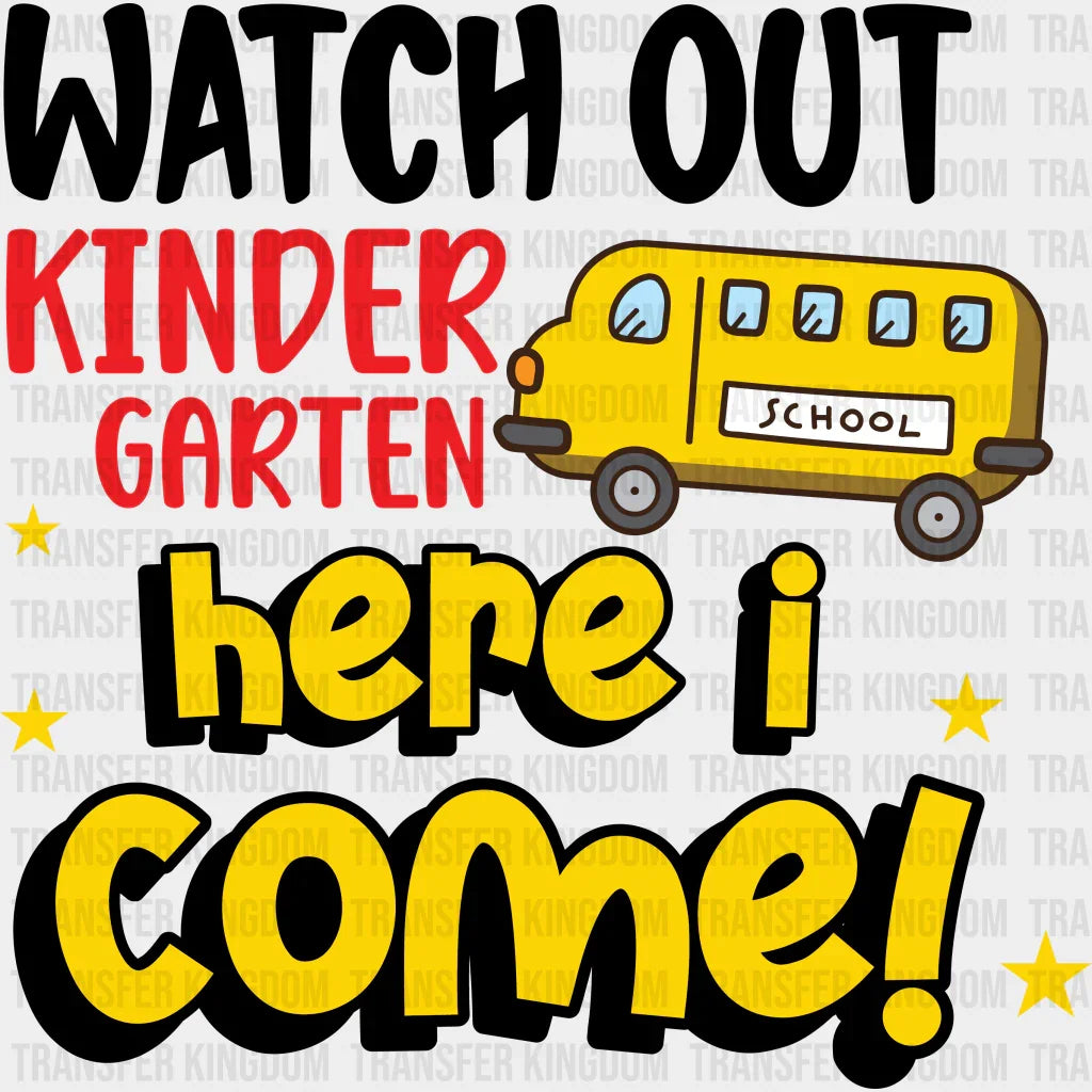 Watch Out Kindergarten Here I Come - Back To School DTF Transfer - Transfer Kingdom