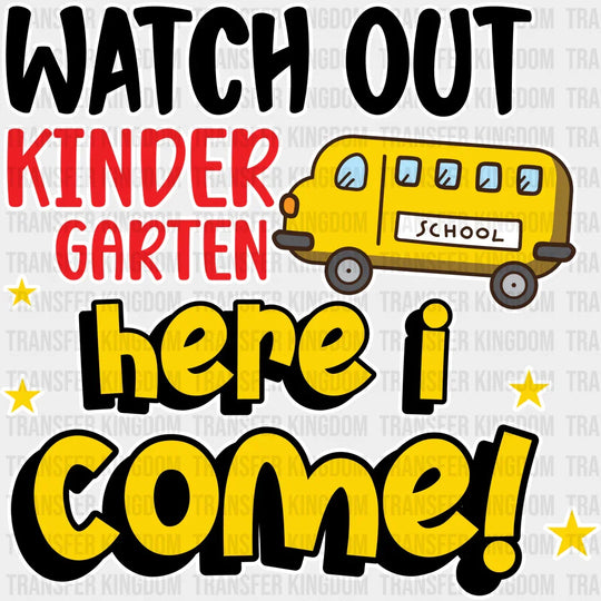 Watch Out Kindergarten Here I Come - Back To School DTF Transfer - Transfer Kingdom
