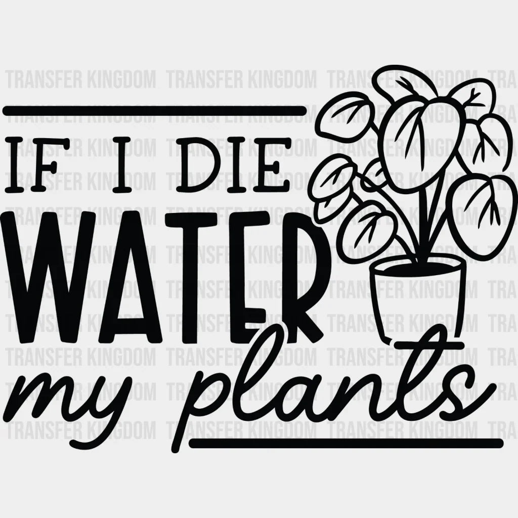 Water My Plants - Dtf Heat Transfer Unisex S & M (10’’) / Dark Color Design See Imaging