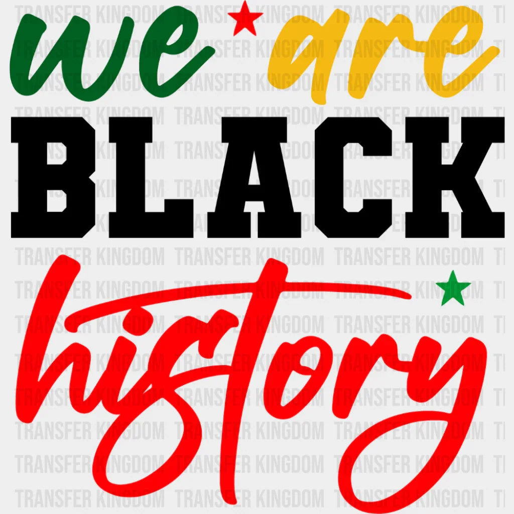 We Are Black History - Juneteenth DTF Transfer Adult Unisex - S & M (10’’) / Dark Color Design (See Imaging)