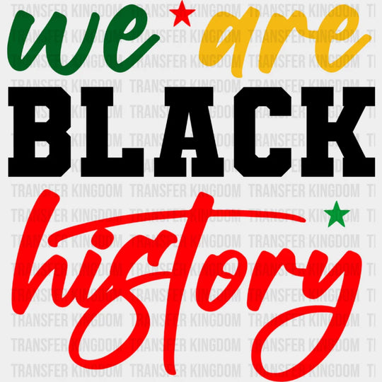 We Are Black History - Juneteenth DTF Transfer Adult Unisex - S & M (10’’) / Dark Color Design (See Imaging)