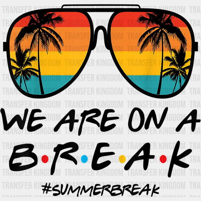 We Are On A Break Sunglasses - Summer DTF Transfer