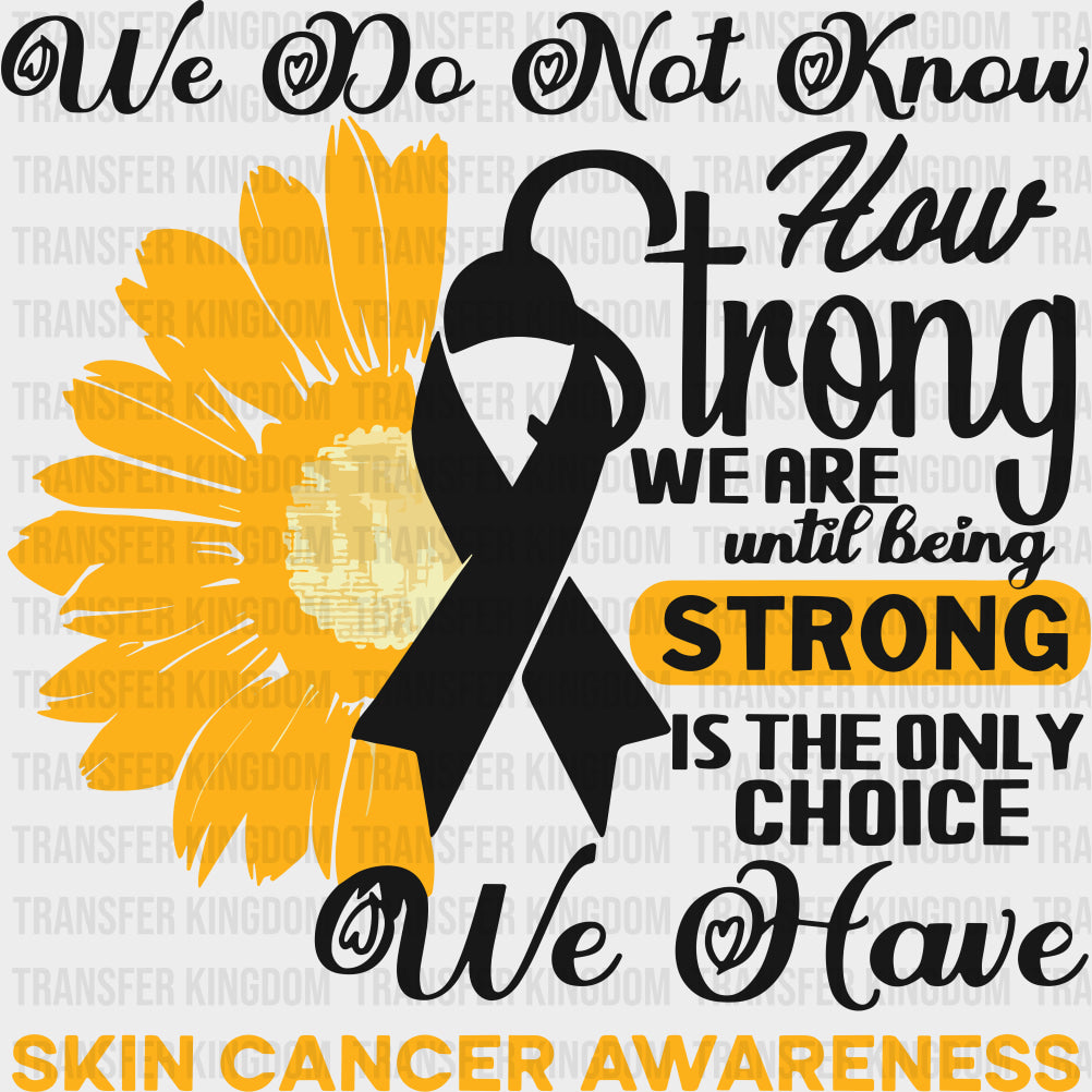 We Do Not Know How Strong We Are - Melanoma DTF Transfers - Adult Unisex - S & M (10’’) / Dark Color Design (See