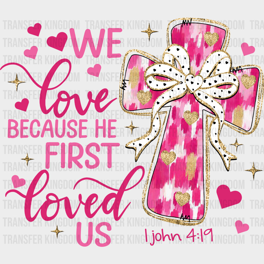 We Love Because He First Loved Us - Valentine's Day DTF Transfers transfer-kingdom