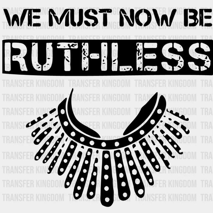 We Must Now Be Ruthless Design - DTF heat transfer