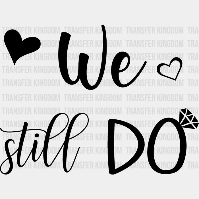 We Still Do - Anniversary DTF heat transfer