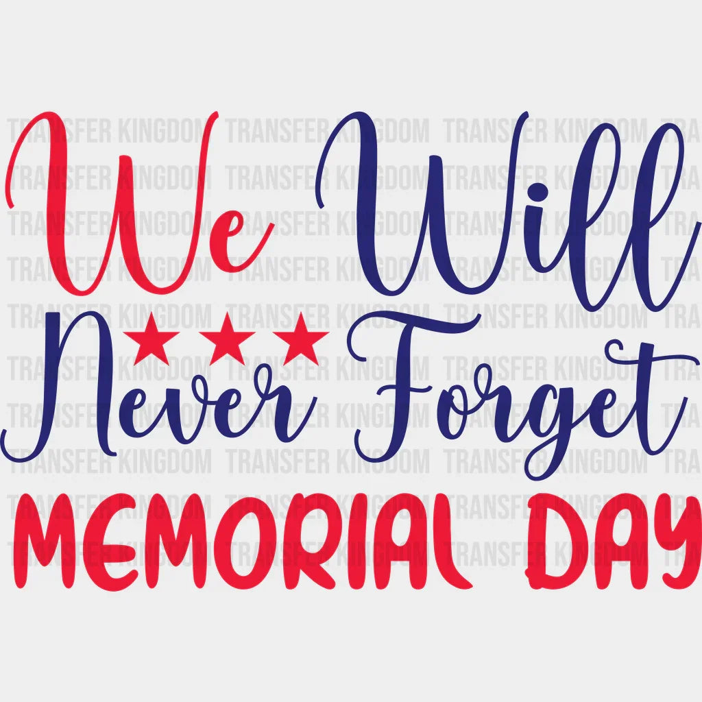 We Will Never Forget - Memorial Day DTF Transfer - Transfer Kingdom