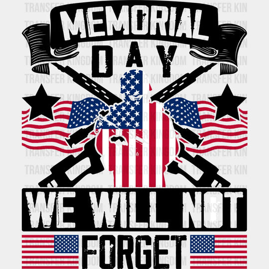 We Will Not Forget- Memorial Day DTF Transfer - Transfer Kingdom