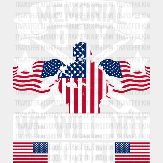 We Will Not Forget- Memorial Day DTF Transfer - Transfer Kingdom