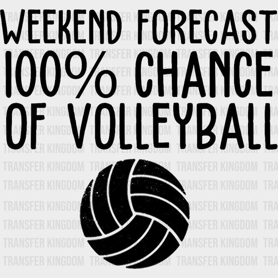 Weekend Forecast 100% Chance Of Volleyball - Volleyball DTF Transfers transfer-kingdom Dark Color Design (See Imaging)
