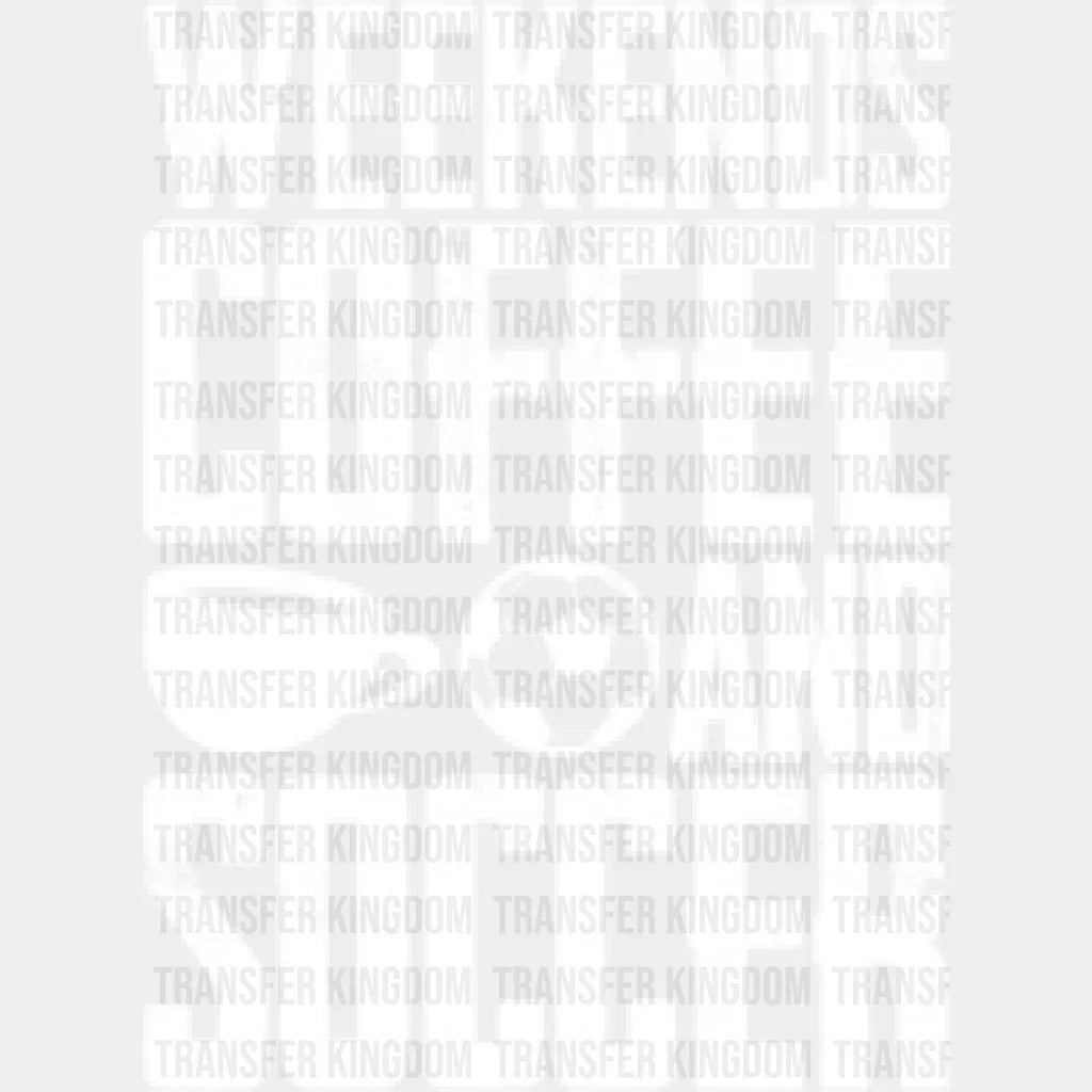 Weekends Coffee And Soccer - Dtf Heat Transfer Unisex S & M (10’’) / Light Color Design (See