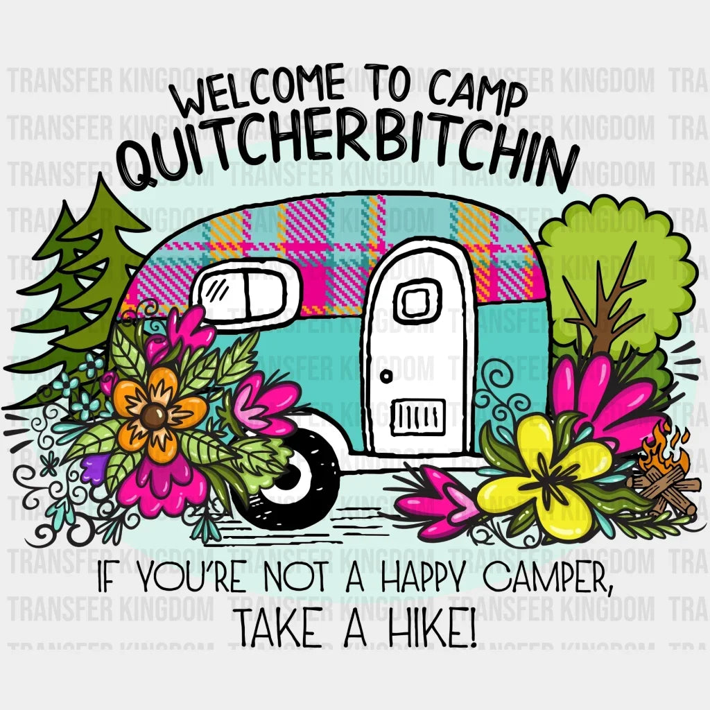 Welcome To Camp Quitcherbitchin If Youre Not A Happy Camper Take Hike Design - Dtf Heat Transfer