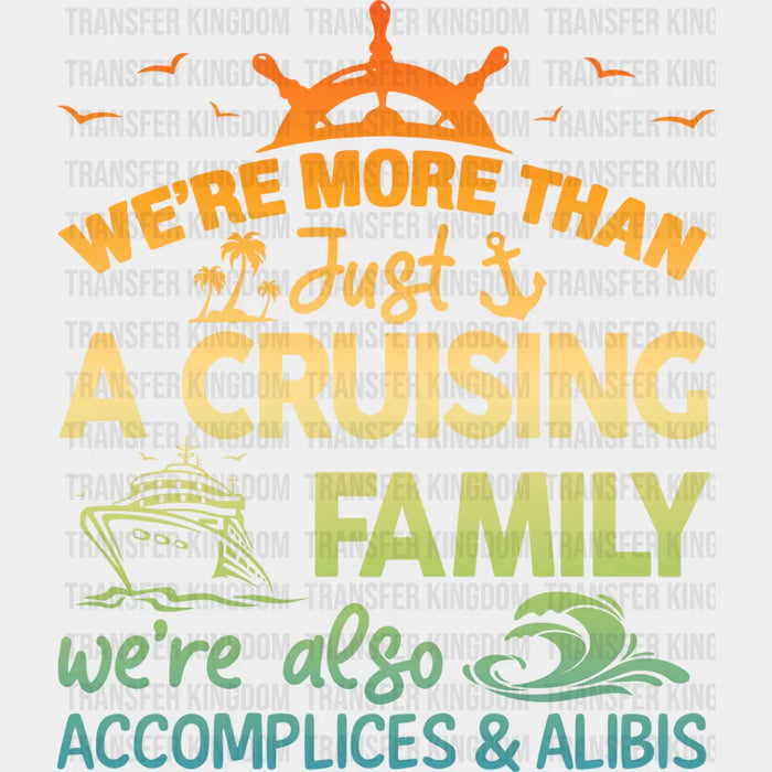 We're Accomplices And Alibis - Family Cruise DTF heat transfer