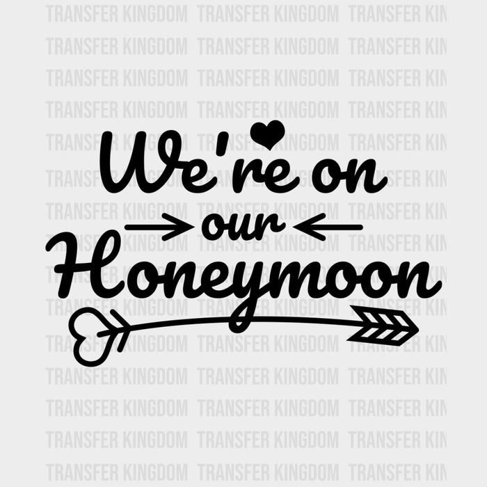 We're On Our Honeymoon - Honeymoon DTF Transfers