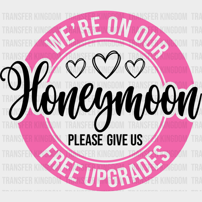 We're On Our Honeymoon, Please Give Us Free Upgrades - Honeymoon DTF Transfers