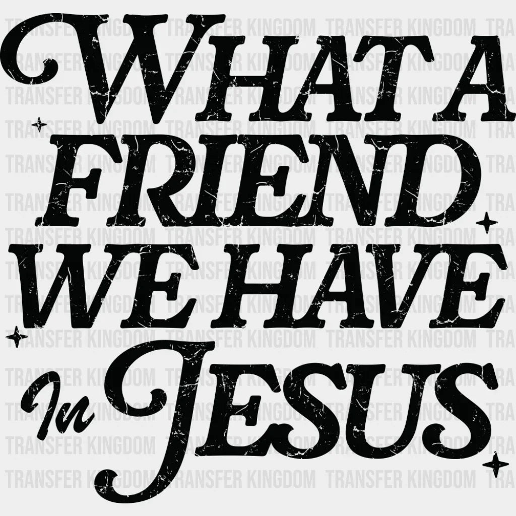 What A Friend We Have In Jesus - Christianity DTF Transfer Adult Unisex - S & M (10’’) / Dark Color Design (See Imaging)