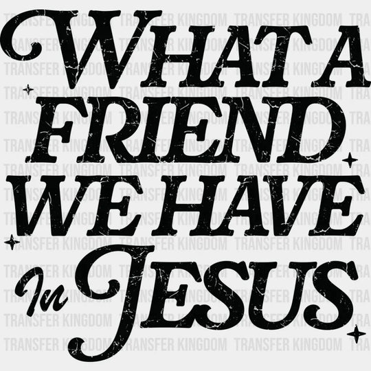 What A Friend We Have In Jesus - Christianity DTF Transfer Adult Unisex - S & M (10’’) / Dark Color Design (See Imaging)