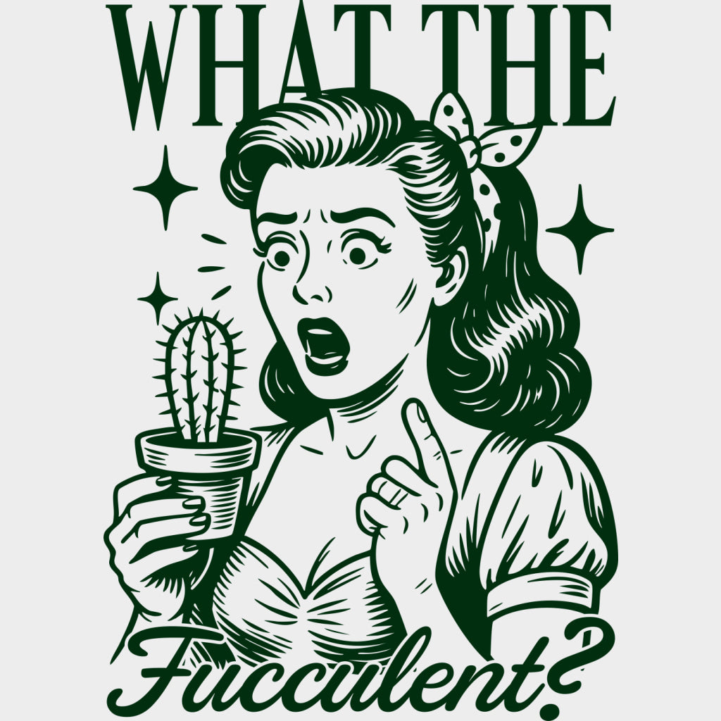 What The Fucculent? - Plants DTF Transfers Adult Unisex - S & M (10’’) / Green Color Design (See Imaging)