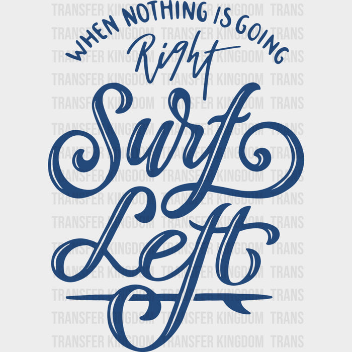 When Nothing Is Going Right, Surf Left - Surfing DTF Transfers