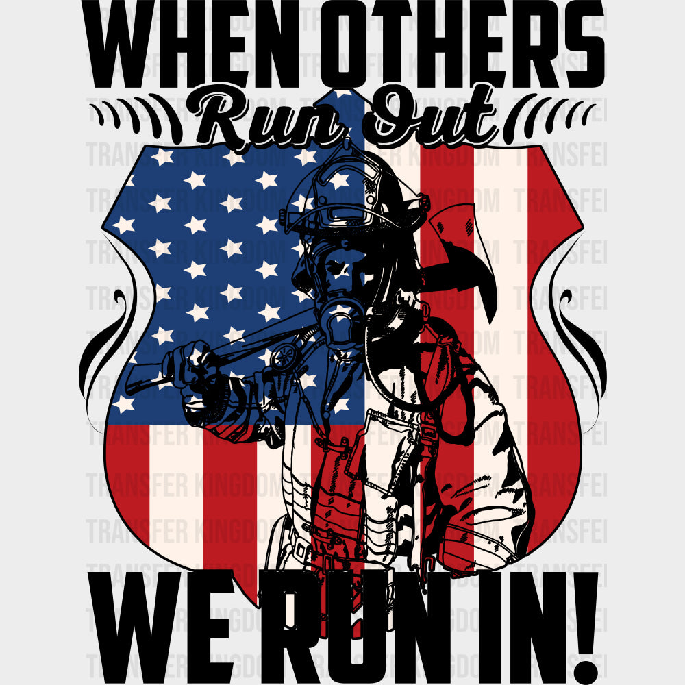 When Others Run Out We Run In - Fire Department DTF Transfers Adult Unisex - S & M (10’’) / Dark Color Design (See