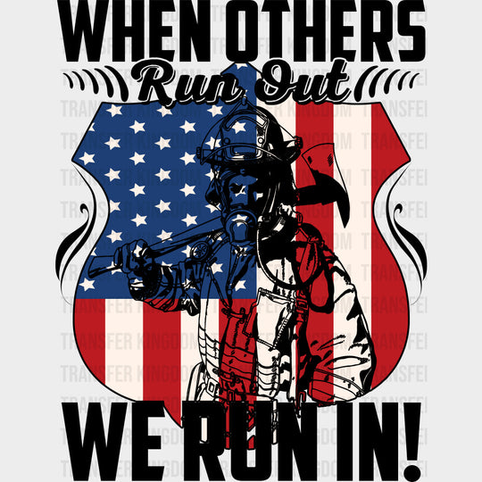 When Others Run Out We Run In - Fire Department DTF Transfers Adult Unisex - S & M (10’’) / Dark Color Design (See