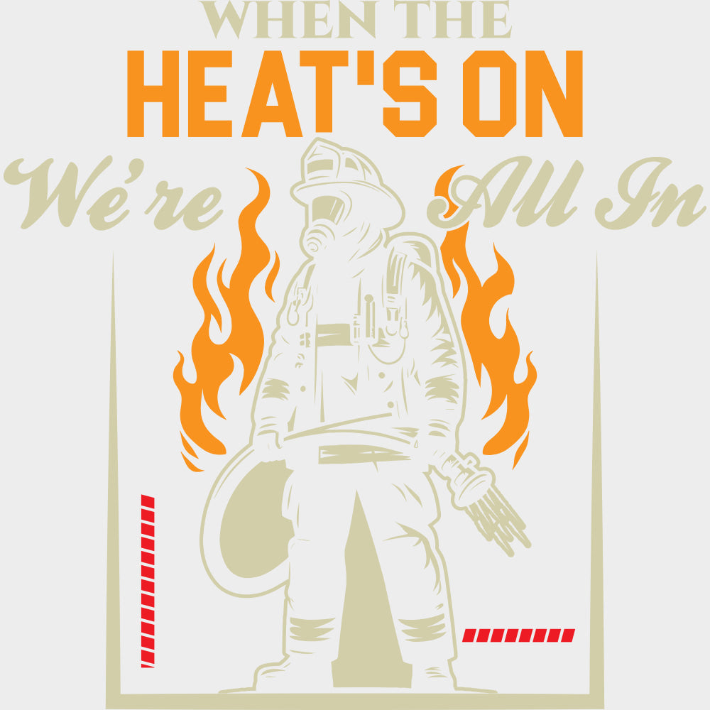 When The Heat's On We're All In - Fire Department DTF Transfers transfer-kingdom Light Color Design (See Imaging)