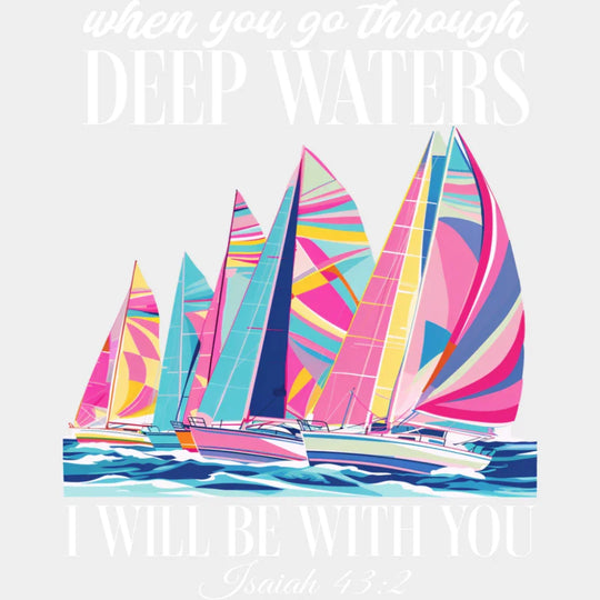 When You Go Through Deep Waters - Faith DTF Transfer Adult Unisex - S & M (10’’) / Light Color Design (See Imaging)