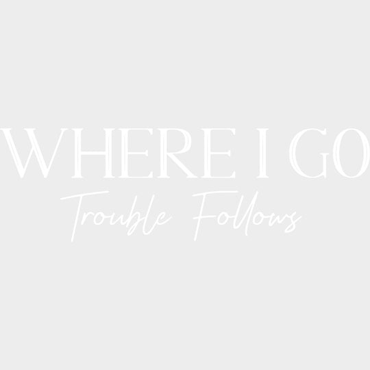 Where I Go Trouble Follows - Boyfriend-Girlfriend DTF Transfers transfer-kingdom Light Color Design (See Imaging)
