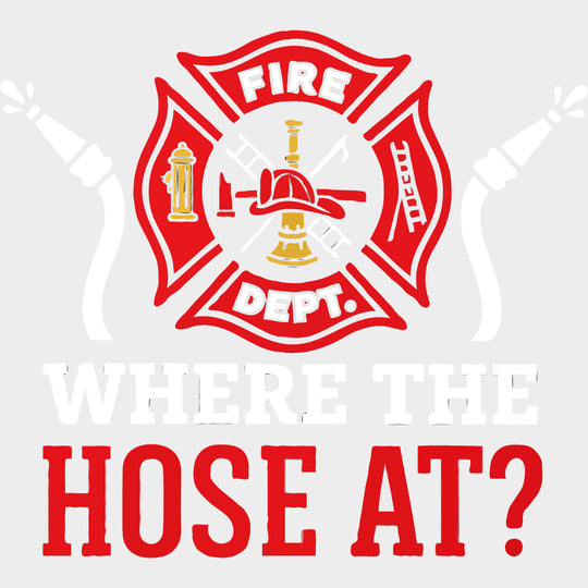 Where The Hose At? - Fire Department DTF Transfers Adult Unisex - S & M (10’’) / Light Color Design (See Imaging)