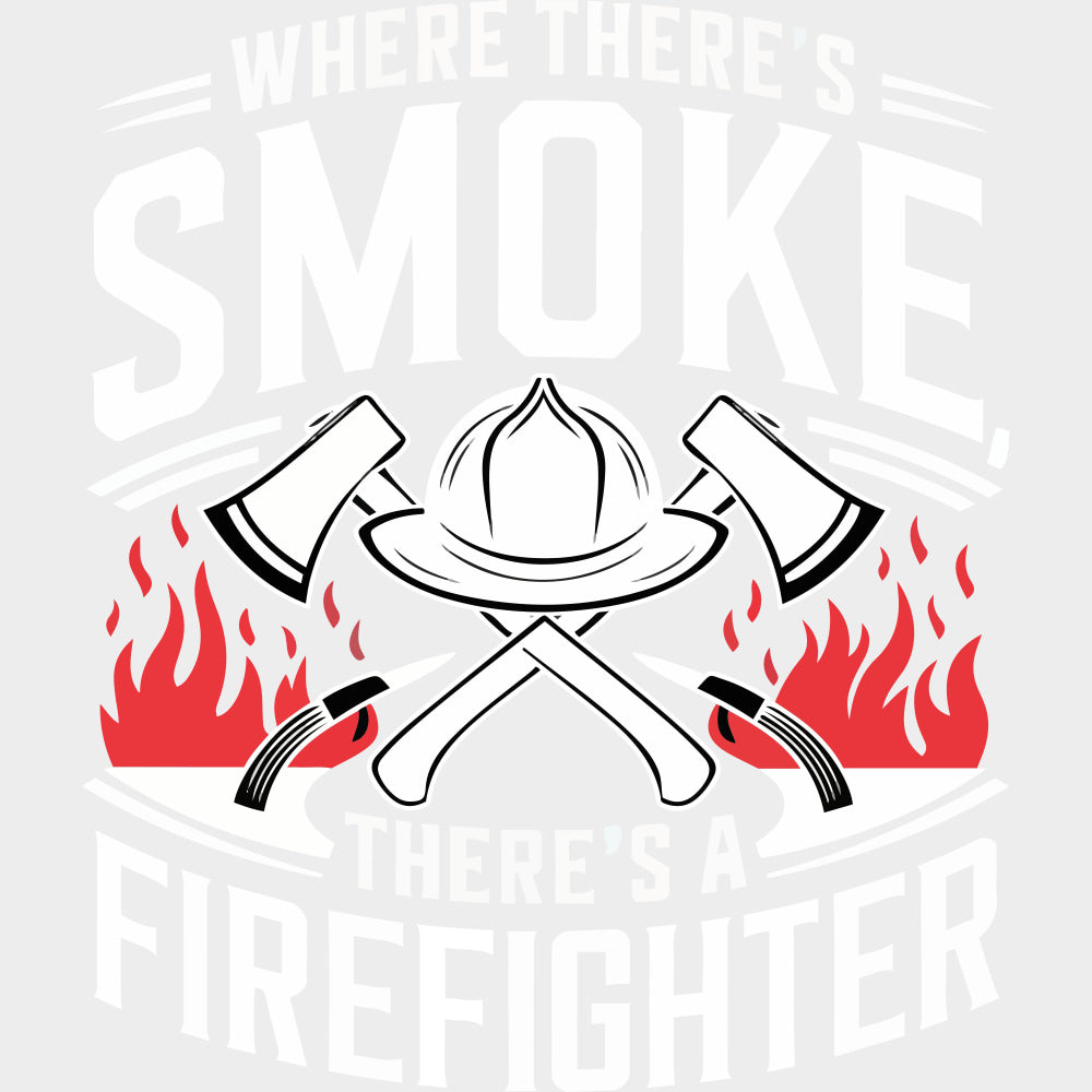 Where There’s Smoke There’s A Firefighter - Fire Department DTF Transfers Adult Unisex - S & M (10’’) / Light Color