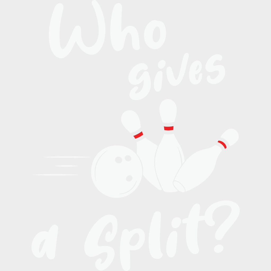 Who Gives A Split? - Bowling DTF Transfers Adult Unisex - S & M (10’’) / Light Color Design (See Imaging)