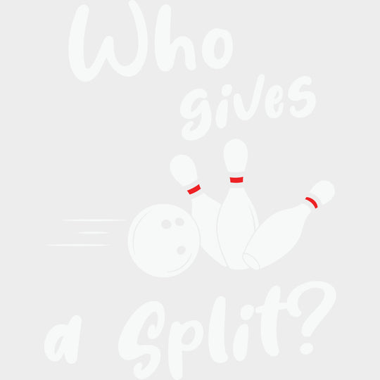 Who Gives A Split? - Bowling DTF Transfers Adult Unisex - S & M (10’’) / Light Color Design (See Imaging)