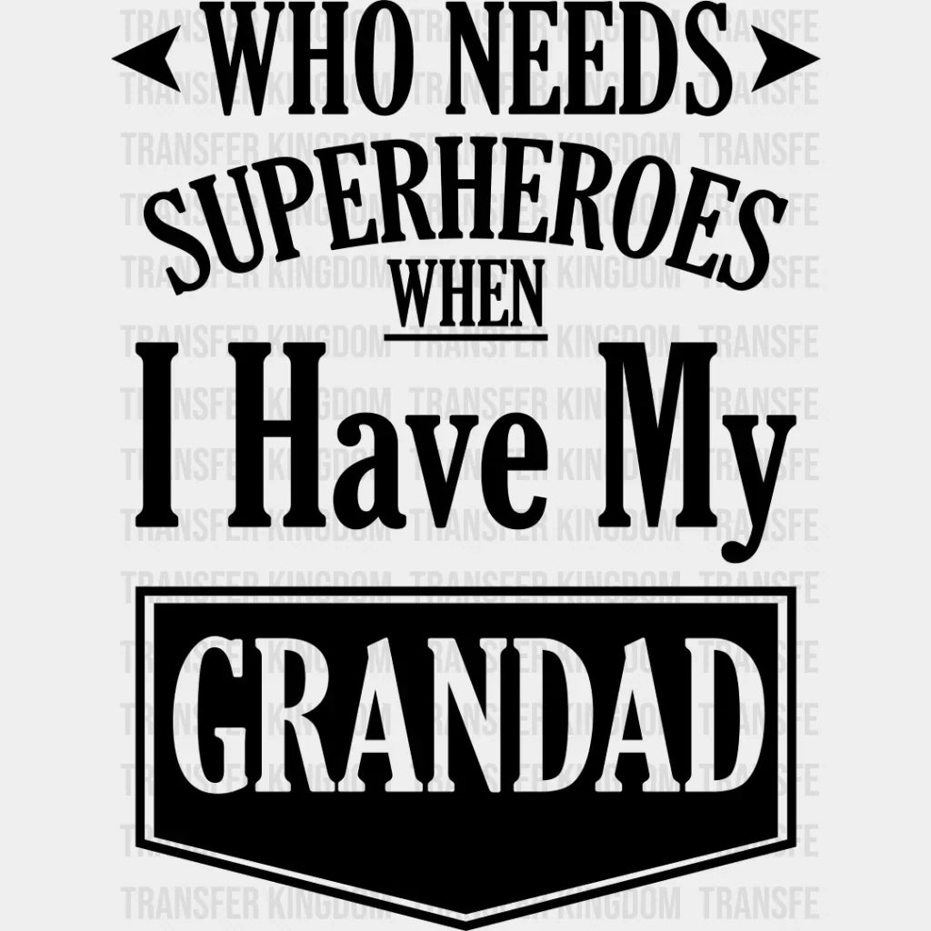 Who Needs Superheroes - Grandpa Dtf Heat Transfer Unisex S & M (10’’) / Dark Color Design See